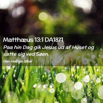 Picture 02 - Matthæus 13:1 DA1871 - Paa hin Dag gik Jesus ud af Huset og satte sig - Bible Verse Picture
