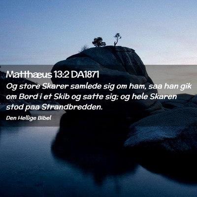Picture 02 - Matthæus 13:2 DA1871 - Og store Skarer samlede sig om ham, saa han gik - Bible Verse Picture