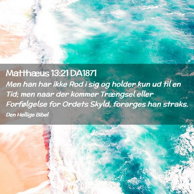Picture 02 - Matthæus 13:21 DA1871 - Men han har ikke Rod i sig og holder kun ud til - Bible Verse Picture