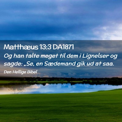 Picture 02 - Matthæus 13:3 DA1871 - Og han talte meget til dem i Lignelser og sagde: - Bible Verse Picture