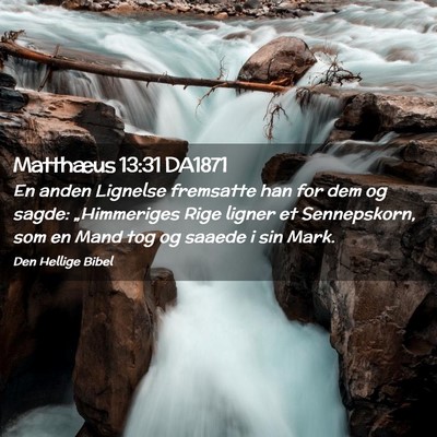 Picture 02 - Matthæus 13:31 DA1871 - En anden Lignelse fremsatte han for dem og sagde: - Bible Verse Picture