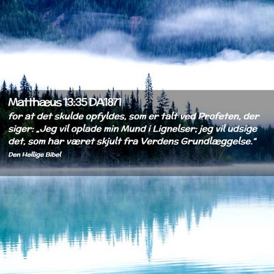 Picture 02 - Matthæus 13:35 DA1871 - for at det skulde opfyldes, som er talt ved - Bible Verse Picture