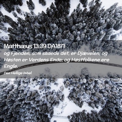 Picture 02 - Matthæus 13:39 DA1871 - og Fjenden, som saaede det, er Djævelen; og - Bible Verse Picture