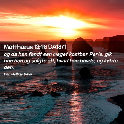 Picture 02 - Matthæus 13:46 DA1871 - og da han fandt een meget kostbar Perle, gik han - Bible Verse Picture