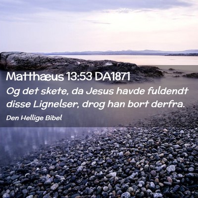 Picture 02 - Matthæus 13:53 DA1871 - Og det skete, da Jesus havde fuldendt disse - Bible Verse Picture