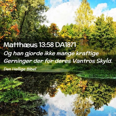 Picture 02 - Matthæus 13:58 DA1871 - Og han gjorde ikke mange kraftige Gerninger der - Bible Verse Picture