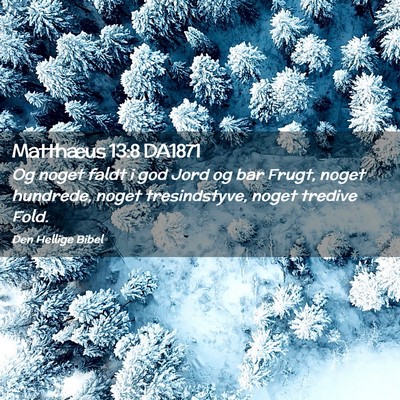 Picture 02 - Matthæus 13:8 DA1871 - Og noget faldt i god Jord og bar Frugt, noget - Bible Verse Picture