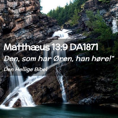 Picture 02 - Matthæus 13:9 DA1871 - Den, som har Øren, han - Bible Verse Picture