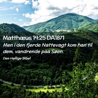 Picture 02 - Matthæus 14:25 DA1871 - Men i den fjerde Nattevagt kom han til dem, - Bible Verse Picture