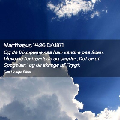 Picture 02 - Matthæus 14:26 DA1871 - Og da Disciplene saa ham vandre paa Søen, bleve - Bible Verse Picture