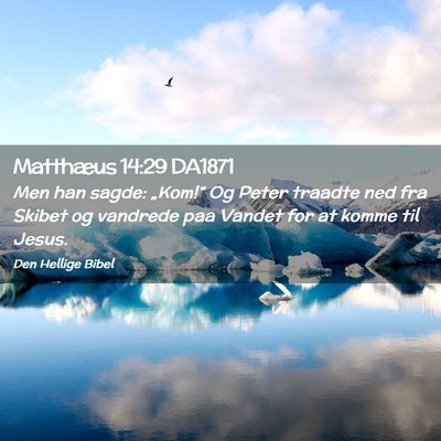 Picture 02 - Matthæus 14:29 DA1871 - Men han sagde: „Kom!“ Og Peter traadte ned - Bible Verse Picture