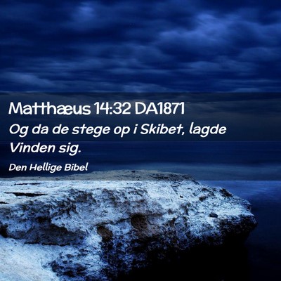 Picture 02 - Matthæus 14:32 DA1871 - Og da de stege op i Skibet, lagde Vinden - Bible Verse Picture