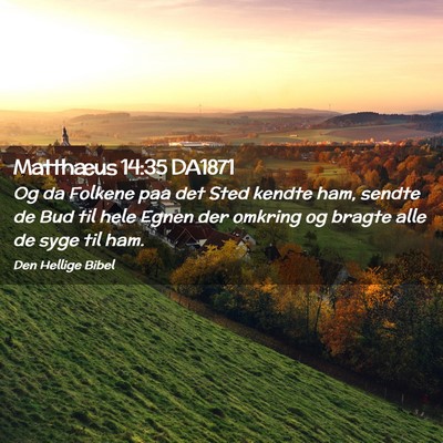 Picture 02 - Matthæus 14:35 DA1871 - Og da Folkene paa det Sted kendte ham, sendte de - Bible Verse Picture