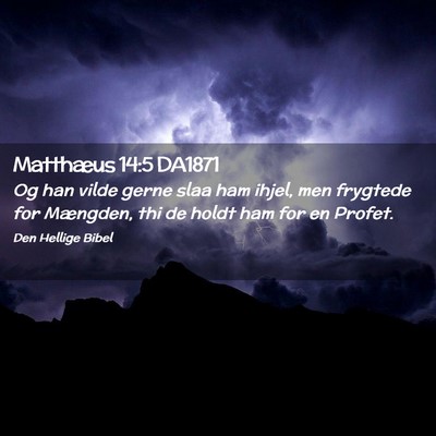 Picture 02 - Matthæus 14:5 DA1871 - Og han vilde gerne slaa ham ihjel, men frygtede - Bible Verse Picture