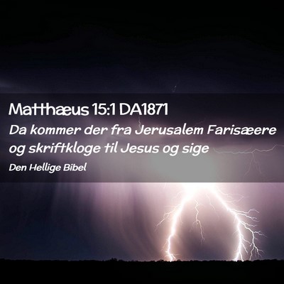 Picture 02 - Matthæus 15:1 DA1871 - Da kommer der fra Jerusalem Farisæere og - Bible Verse Picture