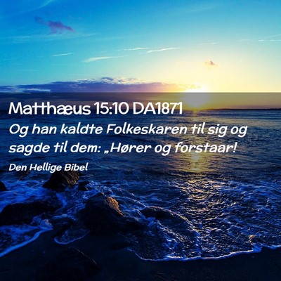 Picture 02 - Matthæus 15:10 DA1871 - Og han kaldte Folkeskaren til sig og sagde til - Bible Verse Picture