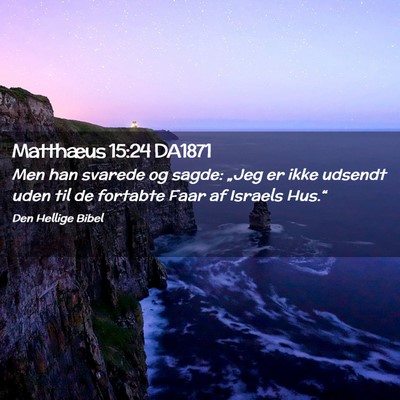 Picture 02 - Matthæus 15:24 DA1871 - Men han svarede og sagde: „Jeg er ikke udsendt - Bible Verse Picture