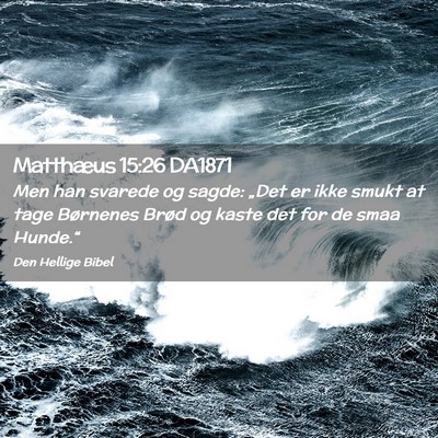 Picture 02 - Matthæus 15:26 DA1871 - Men han svarede og sagde: „Det er ikke smukt at - Bible Verse Picture