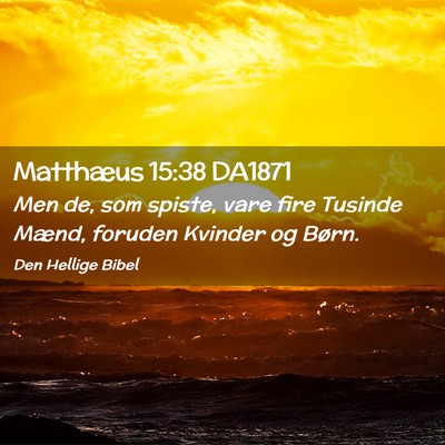 Picture 02 - Matthæus 15:38 DA1871 - Men de, som spiste, vare fire Tusinde Mænd, - Bible Verse Picture
