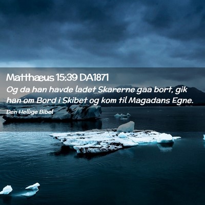 Picture 02 - Matthæus 15:39 DA1871 - Og da han havde ladet Skarerne gaa bort, gik han - Bible Verse Picture