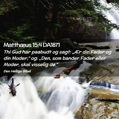 Picture 02 - Matthæus 15:4 DA1871 - Thi Gud har paabudt og sagt: „Ær din Fader og - Bible Verse Picture