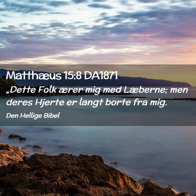 Picture 02 - Matthæus 15:8 DA1871 - „Dette Folk ærer mig med Læberne; men deres - Bible Verse Picture