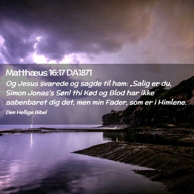 Picture 02 - Matthæus 16:17 DA1871 - Og Jesus svarede og sagde til ham: „Salig er - Bible Verse Picture