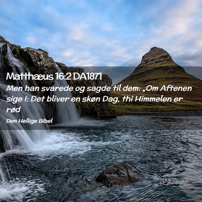 Picture 02 - Matthæus 16:2 DA1871 - Men han svarede og sagde til dem: „Om Aftenen - Bible Verse Picture