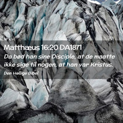 Picture 02 - Matthæus 16:20 DA1871 - Da bød han sine Disciple, at de maatte ikke sige - Bible Verse Picture