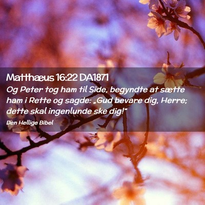 Picture 02 - Matthæus 16:22 DA1871 - Og Peter tog ham til Side, begyndte at sætte ham - Bible Verse Picture