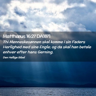 Picture 02 - Matthæus 16:27 DA1871 - Thi Menneskesønnen skal komme i sin Faders - Bible Verse Picture