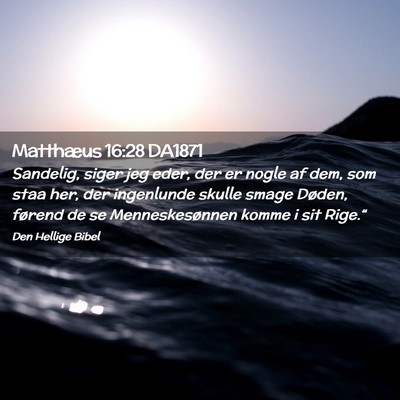 Picture 02 - Matthæus 16:28 DA1871 - Sandelig, siger jeg eder, der er nogle af dem, - Bible Verse Picture