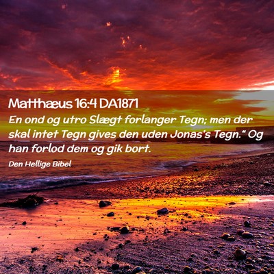 Picture 02 - Matthæus 16:4 DA1871 - En ond og utro Slægt forlanger Tegn; men der - Bible Verse Picture