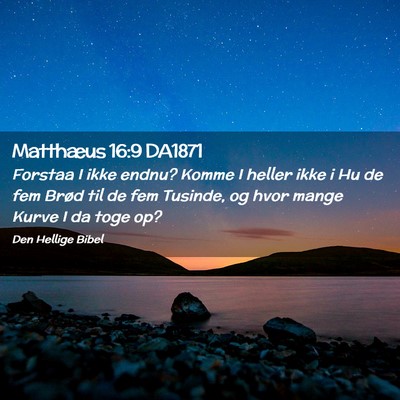 Picture 02 - Matthæus 16:9 DA1871 - Forstaa I ikke endnu? Komme I heller ikke i Hu de - Bible Verse Picture