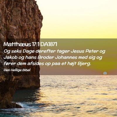 Picture 02 - Matthæus 17:1 DA1871 - Og seks Dage derefter tager Jesus Peter og Jakob - Bible Verse Picture