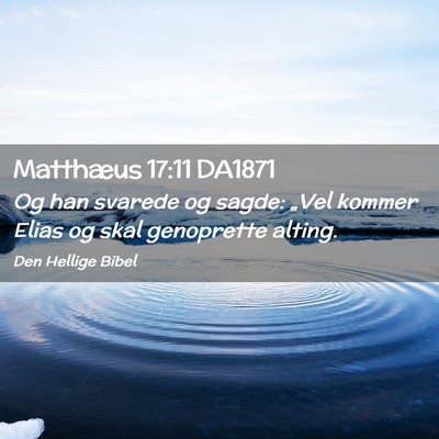 Picture 02 - Matthæus 17:11 DA1871 - Og han svarede og sagde: „Vel kommer Elias og - Bible Verse Picture