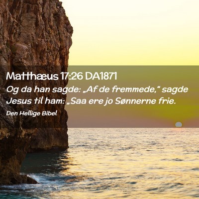 Picture 02 - Matthæus 17:26 DA1871 - Og da han sagde: „Af de fremmede,“ sagde - Bible Verse Picture