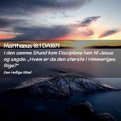 Picture 02 - Matthæus 18:1 DA1871 - I den samme Stund kom Disciplene hen til Jesus og - Bible Verse Picture
