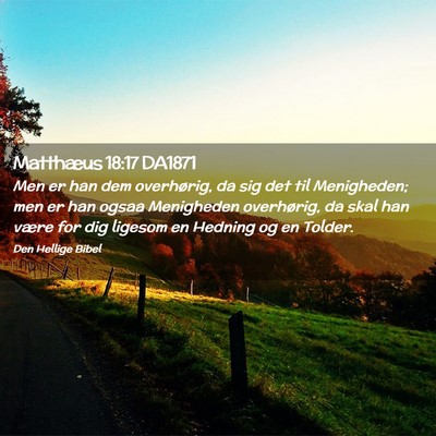 Picture 02 - Matthæus 18:17 DA1871 - Men er han dem overhørig, da sig det til - Bible Verse Picture