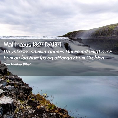 Picture 02 - Matthæus 18:27 DA1871 - Da ynkedes samme Tjeners Herre inderligt over ham - Bible Verse Picture
