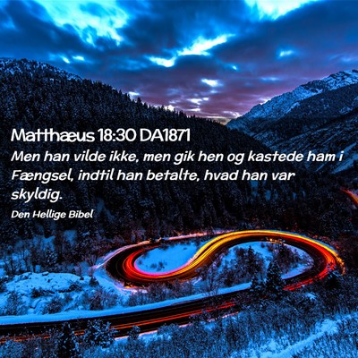 Picture 02 - Matthæus 18:30 DA1871 - Men han vilde ikke, men gik hen og kastede ham i - Bible Verse Picture