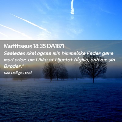 Picture 02 - Matthæus 18:35 DA1871 - Saaledes skal ogsaa min himmelske Fader gøre mod - Bible Verse Picture
