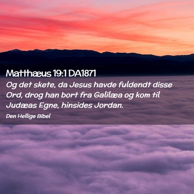 Picture 02 - Matthæus 19:1 DA1871 - Og det skete, da Jesus havde fuldendt disse Ord, - Bible Verse Picture