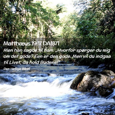 Picture 02 - Matthæus 19:17 DA1871 - Men han sagde til ham: „Hvorfor spørger du mig - Bible Verse Picture