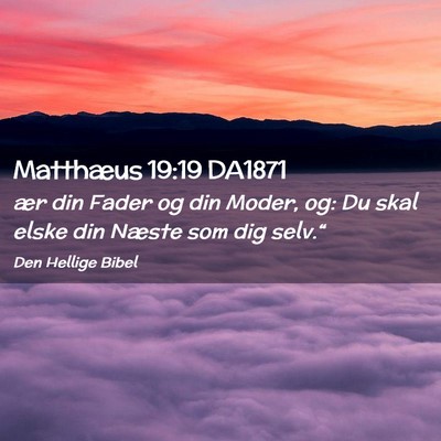 Picture 02 - Matthæus 19:19 DA1871 - ær din Fader og din Moder, og: Du skal elske din - Bible Verse Picture