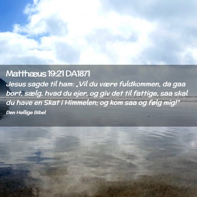 Picture 02 - Matthæus 19:21 DA1871 - Jesus sagde til ham: „Vil du være fuldkommen, - Bible Verse Picture
