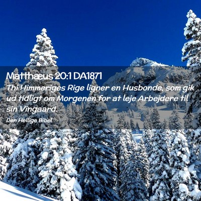 Picture 02 - Matthæus 20:1 DA1871 - Thi Himmeriges Rige ligner en Husbonde, som gik - Bible Verse Picture