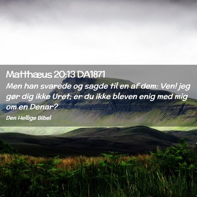 Picture 02 - Matthæus 20:13 DA1871 - Men han svarede og sagde til en af dem: Ven! jeg - Bible Verse Picture