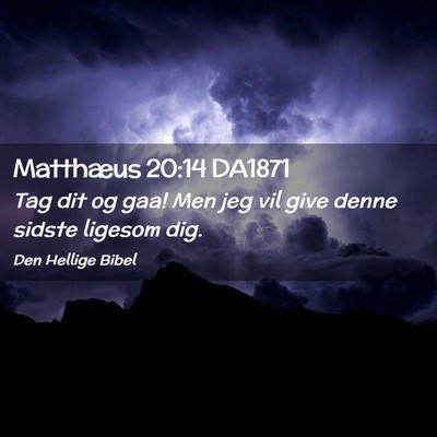 Picture 02 - Matthæus 20:14 DA1871 - Tag dit og gaa! Men jeg vil give denne sidste - Bible Verse Picture