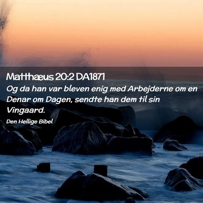 Picture 02 - Matthæus 20:2 DA1871 - Og da han var bleven enig med Arbejderne om en - Bible Verse Picture